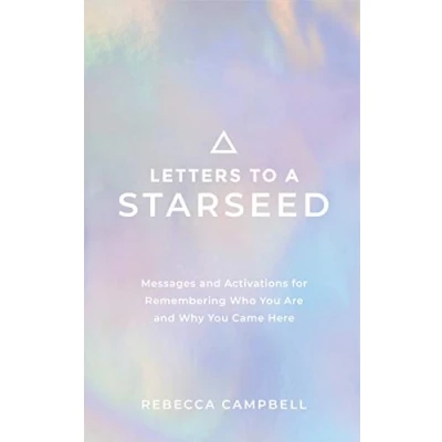 Abbildung von Letters to a Starseed: Messages and Activations for Remembering Who You Are Why Came Here