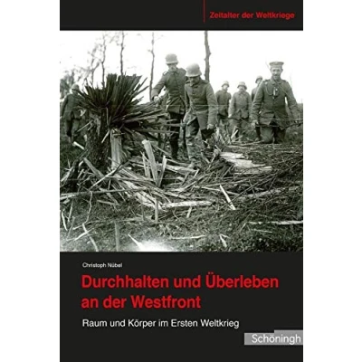 Abbildung von Durchhalten und Überleben an der Westfront. Raum Körper im Ersten Weltkrieg (Zeitalter Weltkriege)