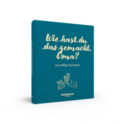 Abbildung von Wie hast du das gemacht, Oma?: 500 pfiffige Kochtipps