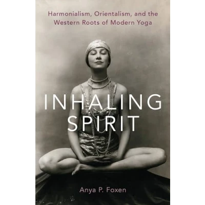 Abbildung von Inhaling Spirit: Harmonialism, Orientalism, and the Western Roots of Modern Yoga