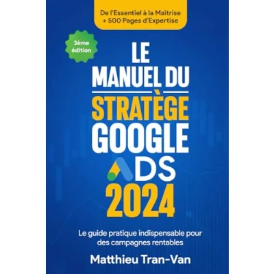 Abbildung von Le Manuel du Stratège Google Ads 2024: guide pratique indispensable pour des campagnes rentables