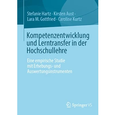 Abbildung von Kompetenzentwicklung und Lerntransfer in der Hochschullehre: Eine empirische Studie mit Erhebungs Auswertungsinstrumenten