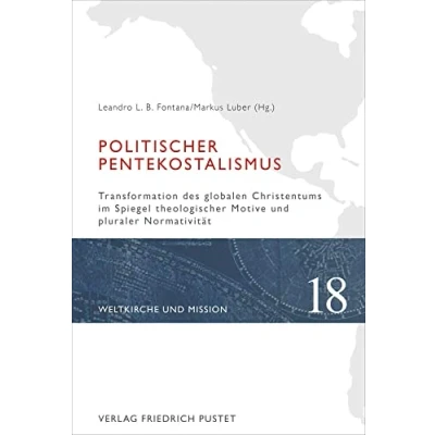 Abbildung von Politischer Pentekostalismus: Transformation des globalen Christentums im Spiegel theologischer Motive und pluraler Normativität (Weltkirche Mission)