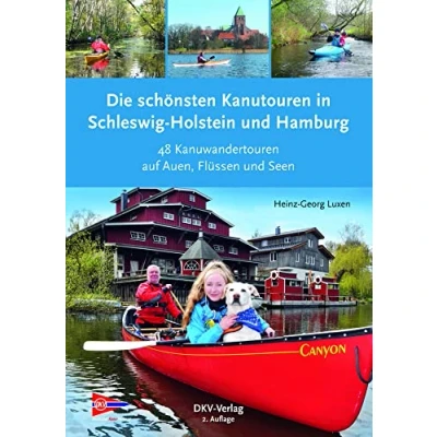 Abbildung von Die schönsten Kanutouren in Schleswig Holstein und Hamburg: 48 Kanuwandertouren auf Auen, Flüssen Seen (Top Kanu Touren)