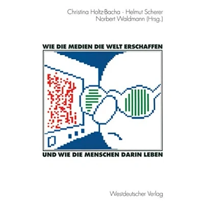 Abbildung von wie die Medien Welt erschaffen und Menschen darin leben: Für Winfried Schulz (German Edition)