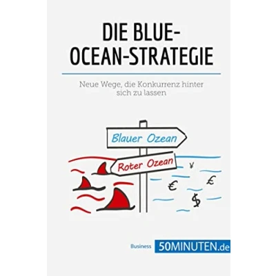Abbildung von die Blue Ocean Strategie: Neue Wege, Konkurrenz hinter sich zu lassen (Management und Marketing)