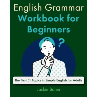 Abbildung von English Grammar Workbook for Beginners: The First 51 Topics in Simple Adults (A+ Grammar, Speaking and Vocabulary ESL/EFL)