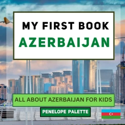 Abbildung von My First Book Azerbaijan: All About Azerbaijan For Kids (My World Edition, Band 103)