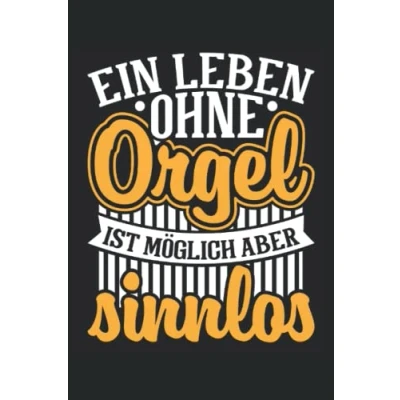 Abbildung von Ein Leben ohne Orgel ist mögich aber sinnlos: Organist Notizbuch Tagebuch DIN A5 Liniert 120 Seiten