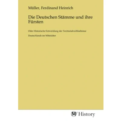 Abbildung von Die Deutschen Stämme und ihre Fürsten: Oder Historische Entwicklung der Territorialverhhaltnisse Deutschlands im Mittelalter