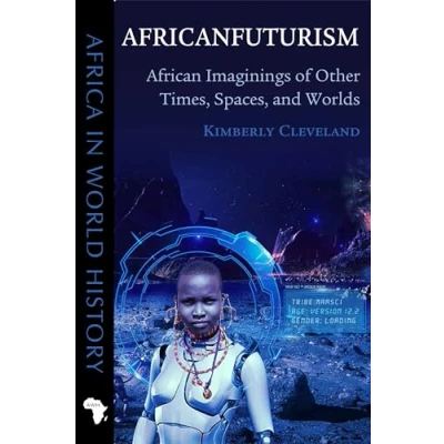 Abbildung von Africanfuturism: African Imaginings of Other Times, Spaces, and Worlds (Africa in World History)