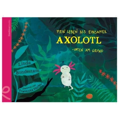 Abbildung von Mein Leben als einsamer Axolotl: Unten am Grund