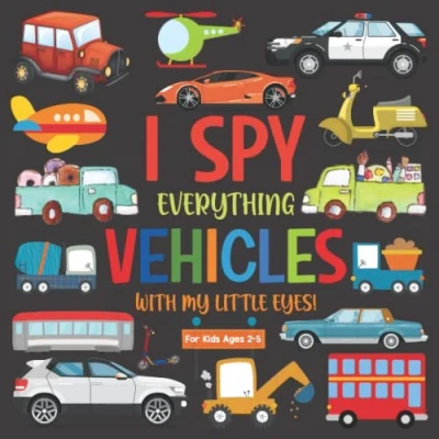 Abbildung von I Spy Everything Vehicles With My Little Eyes For Kids Ages 2 5: A Alphabet Book Of 4 Year Old Kids, Toddlers ... And Preschoolers, Band 6)