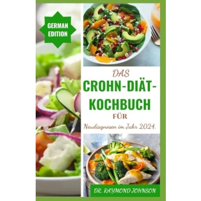 Abbildung von Das Crohn Diät Kochbuch für Neudiagnosen im Jahr 2024.: Rezepte zur Behandlung von Morbus und entzündlichen Darmerkrankungen.