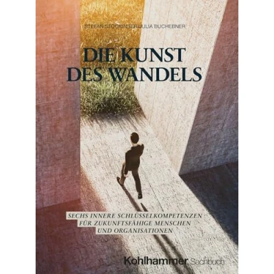 Abbildung von Die Kunst des Wandels: Sechs innere Schlüsselkompetenzen für zukunftsfähige Menschen und Organisationen