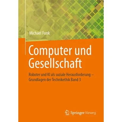 Abbildung von Computer und Gesellschaft: Roboter KI als soziale Herausforderung Grundlagen Der Technikethik Band 3 (Grundlagen Technikethik, 3)