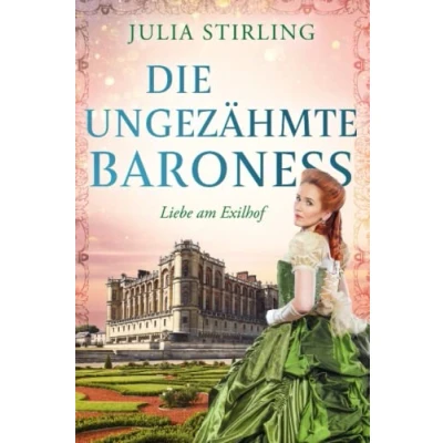 Abbildung von Die ungezähmte Baroness: ein historischer Liebesroman Liebe am Exilhof Buch 2 Grossdruck