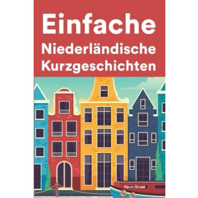 Abbildung von Einfache Niederländisch Kurzgeschichten: Kurzgeschichten auf für Anfänger