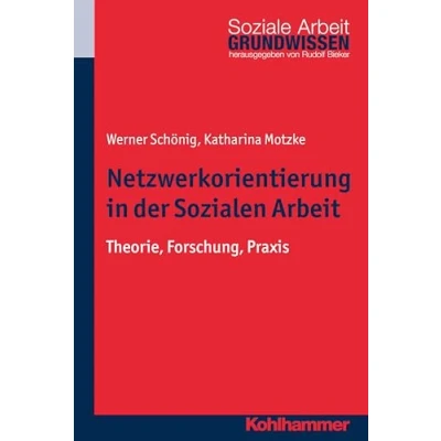 Abbildung von Netzwerkorientierung in der Sozialen Arbeit: Theorie, Forschung, Praxis (Grundwissen Soziale Arbeit, 21, Band 21)