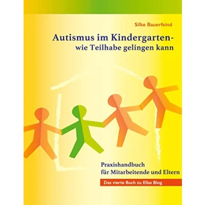 Abbildung von Autismus im Kindergarten wie Teilhabe gelingen kann: Praxishandbuch für Mitarbeitende und Eltern
