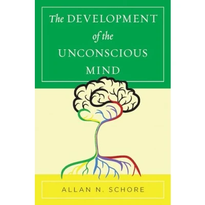 Abbildung von the Development of Unconscious Mind (Norton Series on Interpersonal Neurobiology, Band 0)