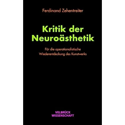 Abbildung von Kritik der Neuroästhetik: Für die operationalistische Wiederentdeckung des Kunstwerks
