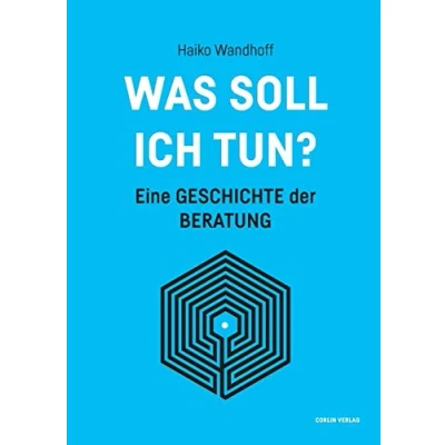 Abbildung von Was soll ich tun?: Eine Geschichte der Beratung