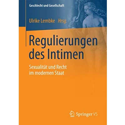 Abbildung von Regulierungen des Intimen: Sexualität und Recht im modernen Staat (Geschlecht Gesellschaft, Band 60)