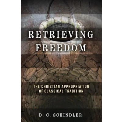 Abbildung von Retrieving Freedom: The Christian Appropriation of Classical Tradition (Catholic Ideas for a Secular World)