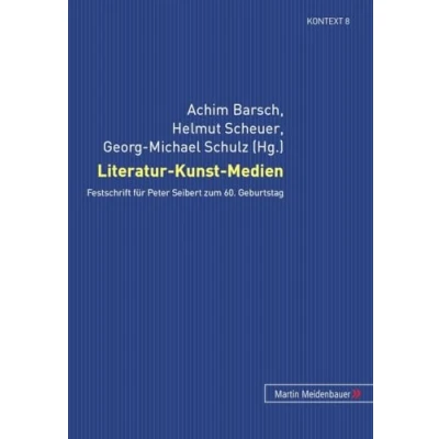 Abbildung von Literatur Kunst Medien: Festschrift für Peter Seibert zum 60. Geburtstag (Kontext. Beiträge zur Geschichte der deutschsprachigen Literatur, Band 8)