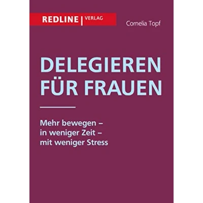 Abbildung von Delegieren für Frauen: Mehr bewegen in weniger Zeit mit Stress
