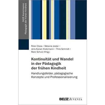 Abbildung von Kontinuität und Wandel in der Pädagogik frühen Kindheit: Handlungsfelder, pädagogische Konzepte Professionalisierung (DGfE Kommission Kindheit)