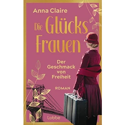 Abbildung von Die Glücksfrauen Der Geschmack von Freiheit: Roman (Die Saga, Band 1)