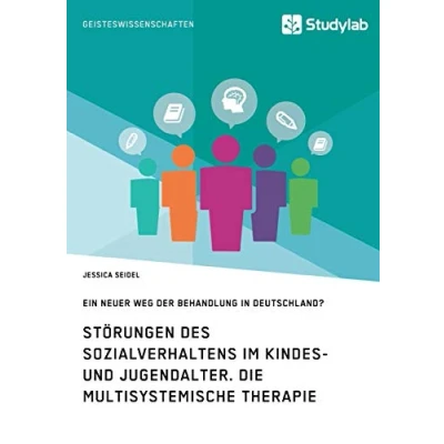 Abbildung von Störungen des Sozialverhaltens im Kindes und Jugendalter. Die Multisystemische Therapie: Ein neuer Weg der Behandlung in Deutschland?