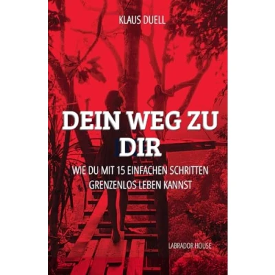 Abbildung von Dein Weg zu Dir: Wie Du mit 15 einfachen Schritten GRENZENLOS LEBEN kannst