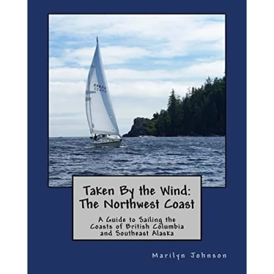 Abbildung von Taken By the Wind: Northwest Coast: A Guide to Sailing Coasts of British Columbia and Southeast Alaska
