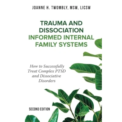 Abbildung von Trauma and Dissociation Informed Internal Family Systems: How to Successfully Treat C PTSD, Dissociative Disorders