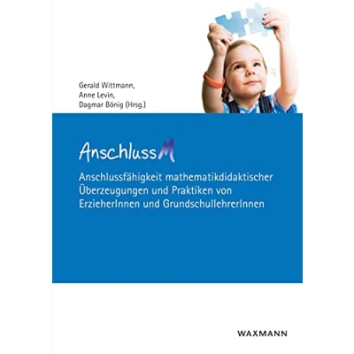 Abbildung von AnschlussM: Anschlussfähigkeit mathematikdidaktischer Überzeugungen und Praktiken von ErzieherInnen GrundschullehrerInnen