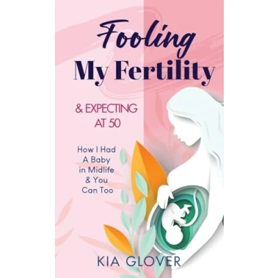 Abbildung von Fooling My Fertility &amp; Expecting At 50: How I Had A Baby In Midlife You Can Too