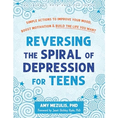 Abbildung von Reversing the Spiral of Depression for Teens: Simple Actions to Improve Your Mood, Boost Motivation, and Build Life You Want