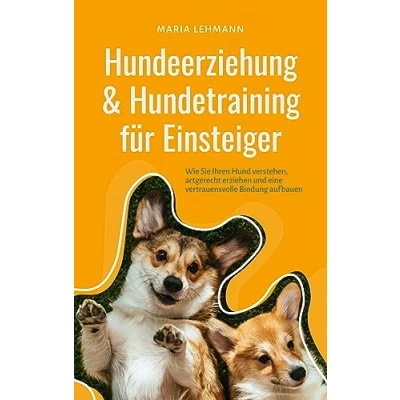 Abbildung von Hundeerziehung &amp; Hundetraining für Einsteiger: Wie Sie Ihren Hund verstehen, artgerecht erziehen und eine vertrauensvolle Bindung aufbauen
