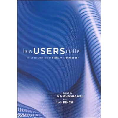 Abbildung von How Users Matter: The Co Construction of and Technology (Inside Technology)