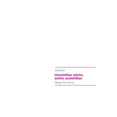 Abbildung von Unsichtbar schön, schön unsichtbar.: Morgen Tod und nun.