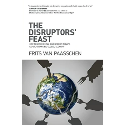 Abbildung von The Disruptors&#039; Feast: How to avoid being devoured in today&#039;s rapidly changing global economy