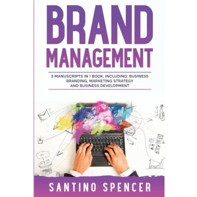 Abbildung von Brand Management: 3 in 1 Guide to Master Business Branding, Strategy, Employer Branding &amp; Identity (Marketing Management, Band 11)