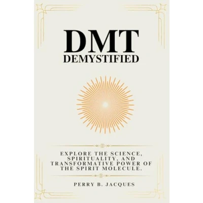 Abbildung von DMT Demystified: Explore the Science, Spirituality, and Transformative Power of Spirit Molecule.