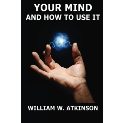 Abbildung von Your Mind And How To Use It: A Manual of Practical Psychology