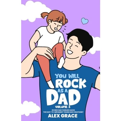 Abbildung von You Will Rock As a Dad!: 85 New Dad Toddler Hacks The Easy To Implement Young Cheatsheet