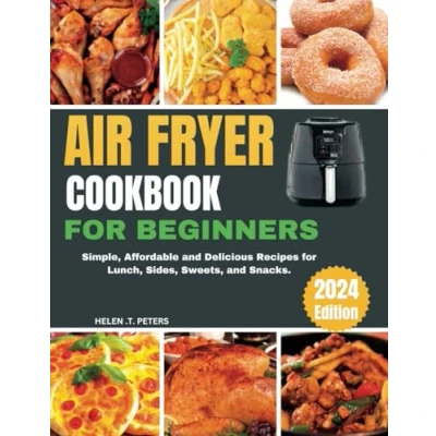 Abbildung von AIR FRYER COOK BOOK for BEGINNERS: Simple, Affordable and Delicious Recipes Lunch, Sides, Sweets, Snacks.