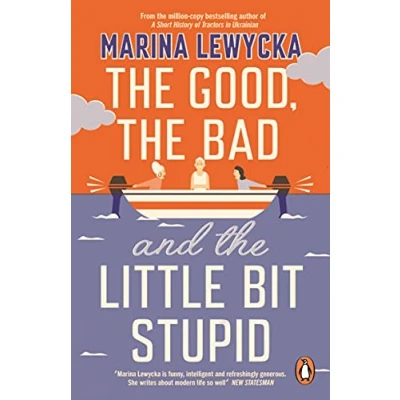 Abbildung von the Good, Bad and Little Bit Stupid: Marina Lewycka
